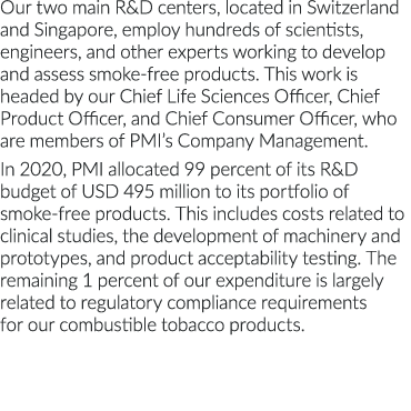 Our two main R&D centers, located in Switzerland and Singapore, employ hundreds of scientists, engineers, and other e   