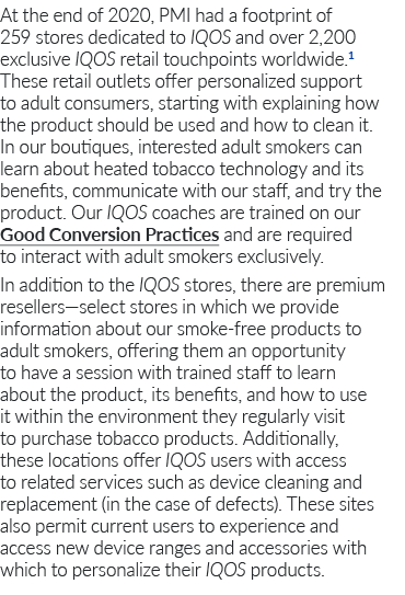 At the end of 2020, PMI had a footprint of 259 stores dedicated to IQOS and over 2,200 exclusive IQOS retail touchpoi   