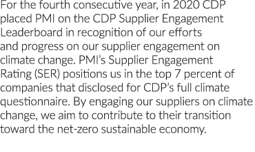 For the fourth consecutive year, in 2020 CDP placed PMI on the CDP Supplier Engagement Leaderboard in recognition of    