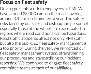 Focus on fleet safety Driving presents a risk to employees at PMI  We have around 23,000 cars on the road, covering a   