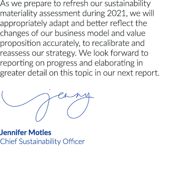 As we prepare to refresh our sustainability materiality assessment during 2021, we will appropriately adapt and bette   